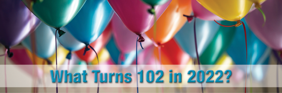 What Turns 102 in 2022?
